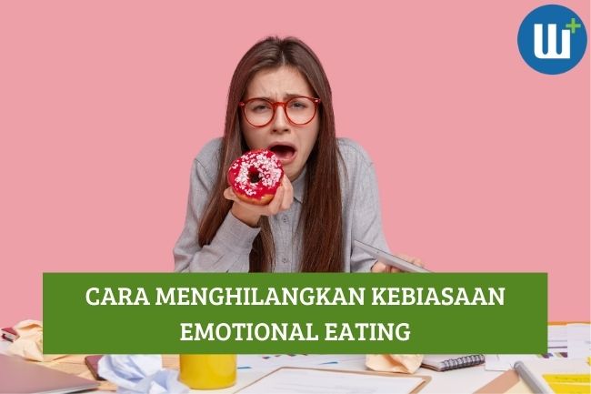 Begini Cara Menghilangkan Kebiasaan Emotional Eating